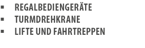 � Regalbedienger te � TurmDrehkrane � Lifte und Fahrtreppen 